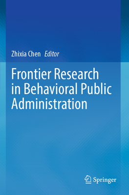Frontier Research in Behavioral Public Administration - Chen, Zhixia (Editor)