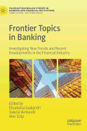 Frontier Topics in Banking: Investigating New Trends and Recent Developments in the Financial Industry