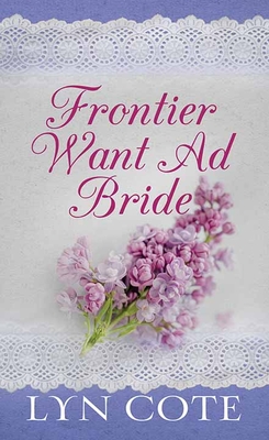 Frontier Want Ad Bride: Wilderness Brides - Cote, Lyn