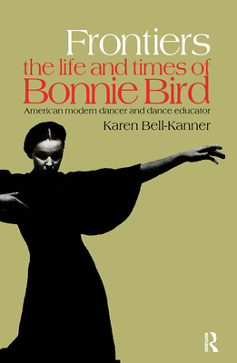 Frontiers: American Modern Dancer and Dance Educator - Bell-Kanner, Karen