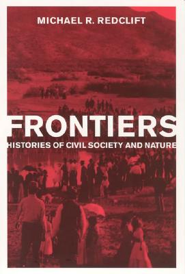 Frontiers: Histories of Civil Society and Nature - Redclift, Michael R