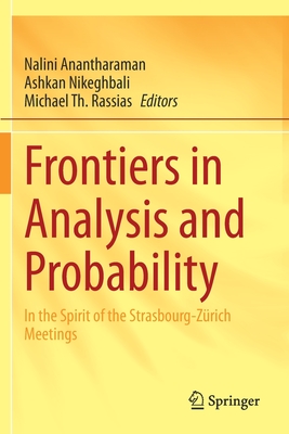 Frontiers in Analysis and Probability: In the Spirit of the Strasbourg-Zrich Meetings - Anantharaman, Nalini (Editor), and Nikeghbali, Ashkan (Editor), and Rassias, Michael Th. (Editor)