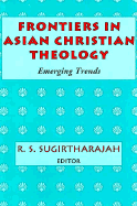 Frontiers in Asian Christian Theology: Emerging Trends - Sugirtharajah, R S