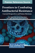 Frontiers in Combating Antibacterial Resistance: Current Perspectives and Future Horizons