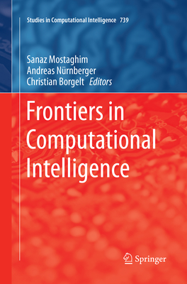 Frontiers in Computational Intelligence - Mostaghim, Sanaz (Editor), and Nrnberger, Andreas (Editor), and Borgelt, Christian (Editor)