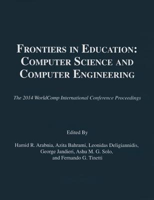 Frontiers in Education: Computer Science and Computer Engineering - Arabnia, Hamid R (Editor), and Bahrami, Azita (Editor), and Deligiannidis, Leonidas (Editor)