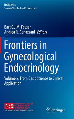 Frontiers in Gynecological Endocrinology: Volume 2: From Basic Science to Clinical Application - Fauser, Bart C J M (Editor), and Genazzani, Andrea R (Editor)