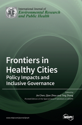 Frontiers in Healthy Cities: Policy Impacts and Inclusive Governance - Chen, Jie (Guest editor), and Zhou, Qian (Guest editor), and Zhang, Ting (Guest editor)