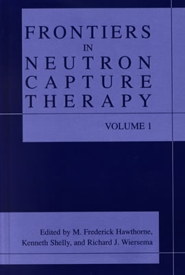 Frontiers in Neutron Capture Therapy - Hawthorne, M Frederick (Editor), and Shelly, Kenneth (Editor), and Wiersema, Richard J (Editor)