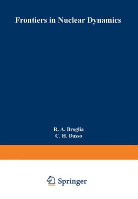 Frontiers in Nuclear Dynamics - Broglia, R a (Editor), and Dasso, C H (Editor)