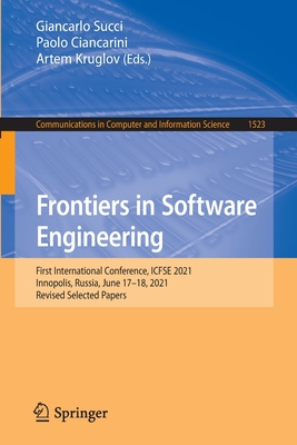 Frontiers in Software Engineering: First International Conference, ICFSE 2021, Innopolis, Russia, June 17-18, 2021, Revised Selected Papers - Succi, Giancarlo (Editor), and Ciancarini, Paolo (Editor), and Kruglov, Artem (Editor)