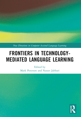 Frontiers in Technology-Mediated Language Learning - Peterson, Mark (Editor), and Jabbari, Nasser (Editor)