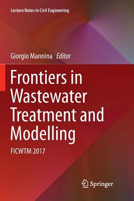 Frontiers in Wastewater Treatment and Modelling: Ficwtm 2017 - Mannina, Giorgio (Editor)