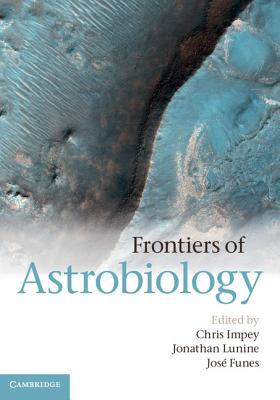 Frontiers of Astrobiology - Impey, Chris (Editor), and Lunine, Jonathan (Editor), and Funes, Jos (Editor)