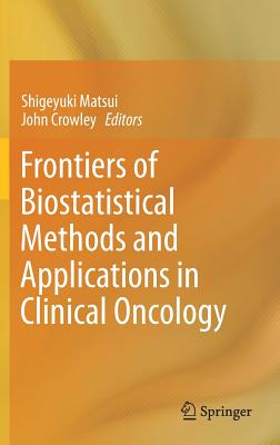 Frontiers of Biostatistical Methods and Applications in Clinical Oncology - Matsui, Shigeyuki (Editor), and Crowley, John (Editor)