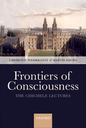 Frontiers of Consciousness: The Chichele Lectures