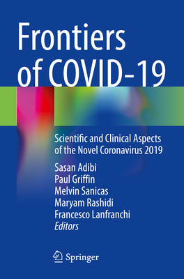 Frontiers of COVID-19: Scientific and Clinical Aspects of the Novel Coronavirus 2019 - Adibi, Sasan (Editor), and Griffin, Paul (Editor), and Sanicas, Melvin (Editor)
