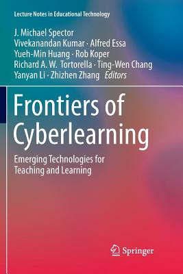 Frontiers of Cyberlearning: Emerging Technologies for Teaching and Learning - Spector, J Michael (Editor), and Kumar, Vivekanandan (Editor), and Essa, Alfred (Editor)