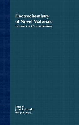 Frontiers of Electrochemistry, the Electrochemistry of Novel Materials - Lipkowski, Jacek (Editor), and Ross, Phil N (Editor)