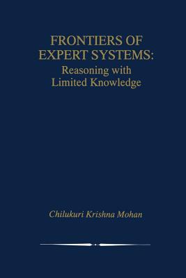 Frontiers of Expert Systems: Reasoning with Limited Knowledge - Mohan, Chilukuri Krishna