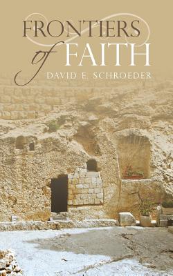 Frontiers of Faith - Schroeder, David E