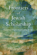 Frontiers of Jewish Scholarship: Expanding Origins, Transcending Borders