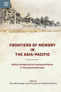 Frontiers of Memory in the Asia-Pacific: Difficult Heritage and the Tr