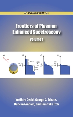 Frontiers of Plasmon Enhanced Spectroscopy Volume 1 - Ozaki, Yukihiro (Editor), and Schatz, George C (Editor), and Graham, Duncan (Editor)