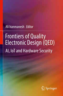 Frontiers of Quality Electronic Design (QED): AI, IoT and Hardware Security - Iranmanesh, Ali (Editor)