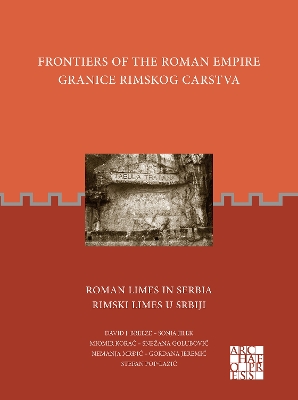 Frontiers of the Roman Empire: Roman Limes in Serbia: Granice Rimskog Carstva: Rimski Limes u Srbiji - Breeze, David J., and Jilek, Sonja, and Korac, Miomir