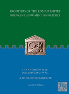 Frontiers of the Roman Empire: The Antonine Wall - A World Heritage Site: Grenzen des Rmischen Reiches: Der Antoninus Wall
