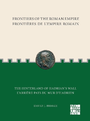 Frontiers of the Roman Empire: The Hinterland of Hadrians Wall: Frontires de l'Empire Romain: L'arrire-pays du mur d'Hadrien - Breeze, David J.