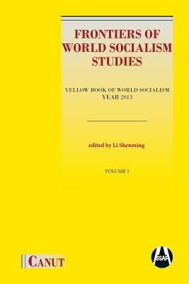 Frontiers of World Socialism Studies: Yellow Book of World Socialism - Year 2013 - Li, Shenming (Editor), and Daivya, Jindal (Editor)