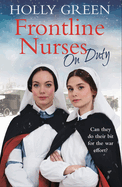 Frontline Nurses On Duty: A moving and emotional historical novel