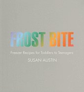 Frost Bite: Freezer Recipes for Toddlers to Teenagers