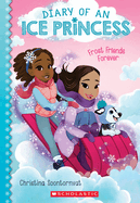 Frost Friends Forever (Diary of an Ice Princess #2): Volume 2
