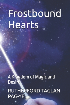 Frostbound Hearts: A Kingdom of Magic and Desire - Pag-Yel, Rutherford Taglan