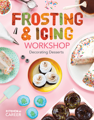 Frosting & Icing Workshop: Decorating Desserts: Decorating Desserts - Borgert-Spaniol, Megan