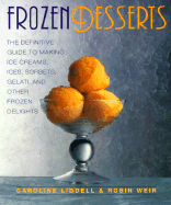 Frozen Desserts: The Definitive Guide to Making Ice Creams, Ices, Sorbets, Gelati, and Other Frozen Delights