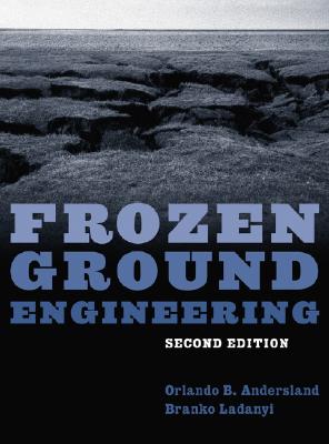 Frozen Ground Engineering - Andersland, Orlando B, and Ladanyi, Branko