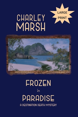 Frozen in Paradise: A Destination Death Mystery - Marsh, Charley