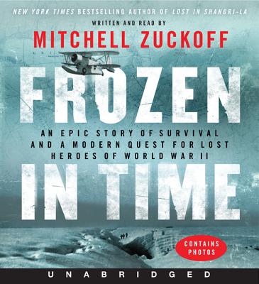 Frozen in Time: An Epic Story of Survival and a Modern Quest for Lost Heroes of World War II - Zuckoff, Mitchell (Read by)