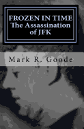 Frozen In Time: The Assassination of JFK: Critical Insights and Analysis