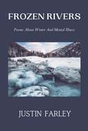 Frozen Rivers: A Collection of Poems about Mental Health and Nature Poetry About Winter
