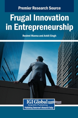 Frugal Innovation in Entrepreneurship - Manna, Reshmi (Editor), and Singh, Ankit (Editor), and Dixit, Krishna (Editor)