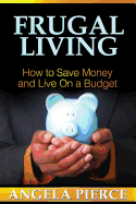 Frugal Living: How to Save Money and Live on a Budget