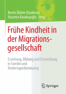 Fruhe Kindheit in Der Migrationsgesellschaft: Erziehung, Bildung Und Entwicklung in Familie Und Kindertagesbetreuung