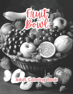 Fruit Bowl Adult Coloring Book Grayscale Images By TaylorStonelyArt: Volume I