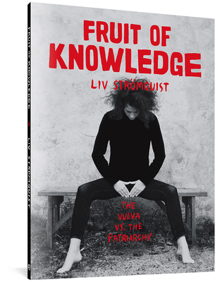 Fruit of Knowledge: The Vulva vs. the Patriarchy - Strmquist, LIV, and Bowers, Melissa (Translated by)