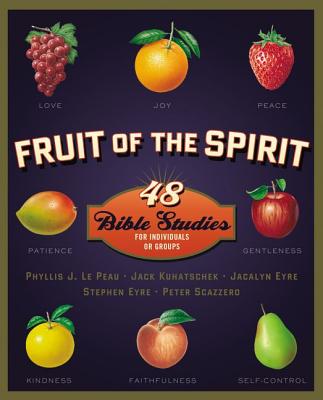 Fruit of the Spirit: 48 Bible Studies for Individuals or Groups - LePeau, Phyllis J., and Kuhatschek, Jack, and Eyre, Jacalyn